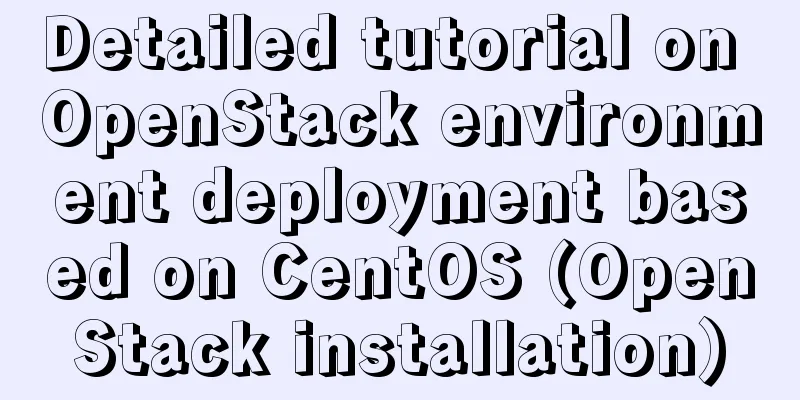 Detailed tutorial on OpenStack environment deployment based on CentOS (OpenStack installation)