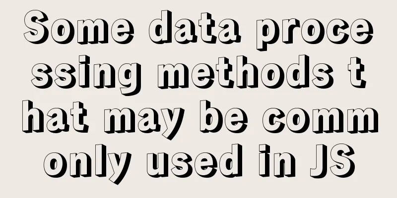 Some data processing methods that may be commonly used in JS