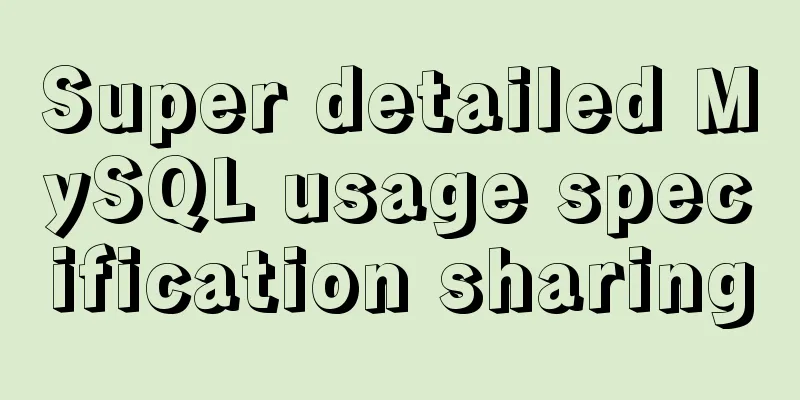 Super detailed MySQL usage specification sharing