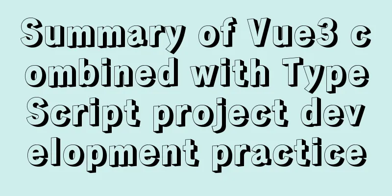 Summary of Vue3 combined with TypeScript project development practice