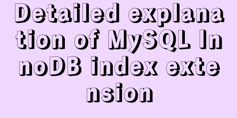 Detailed explanation of MySQL InnoDB index extension