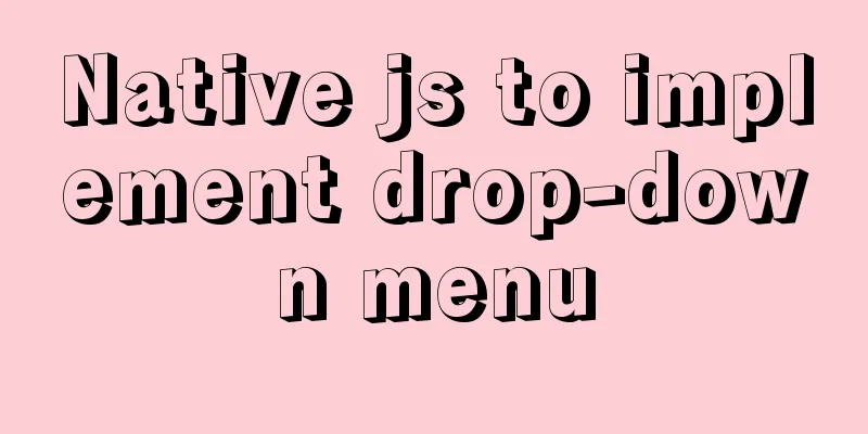 Native js to implement drop-down menu