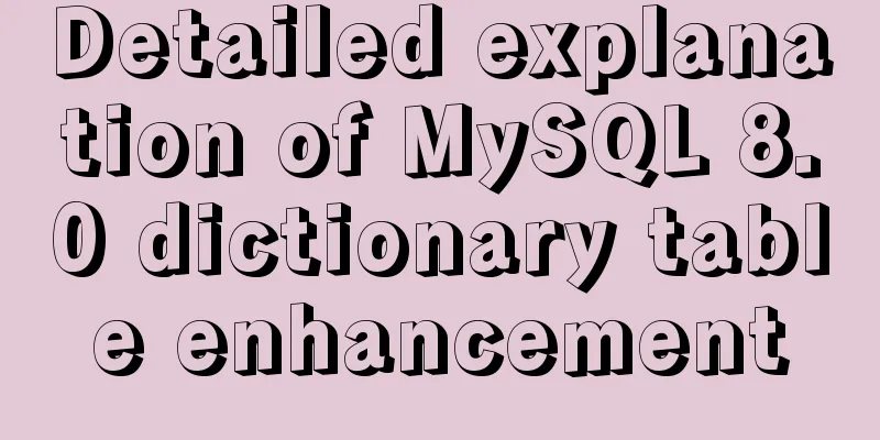 Detailed explanation of MySQL 8.0 dictionary table enhancement