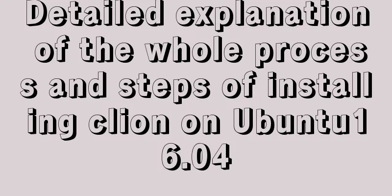 Detailed explanation of the whole process and steps of installing clion on Ubuntu16.04