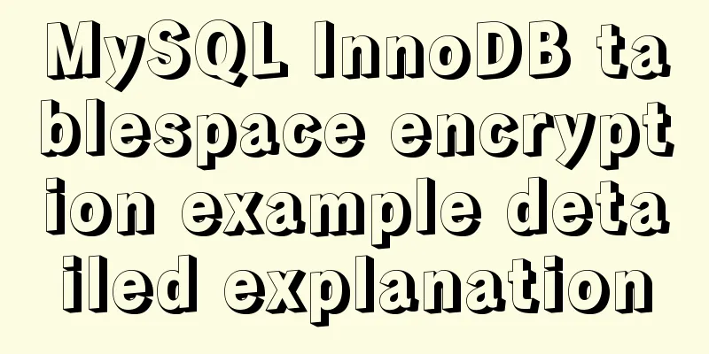 MySQL InnoDB tablespace encryption example detailed explanation