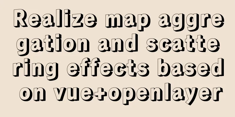 Realize map aggregation and scattering effects based on vue+openlayer