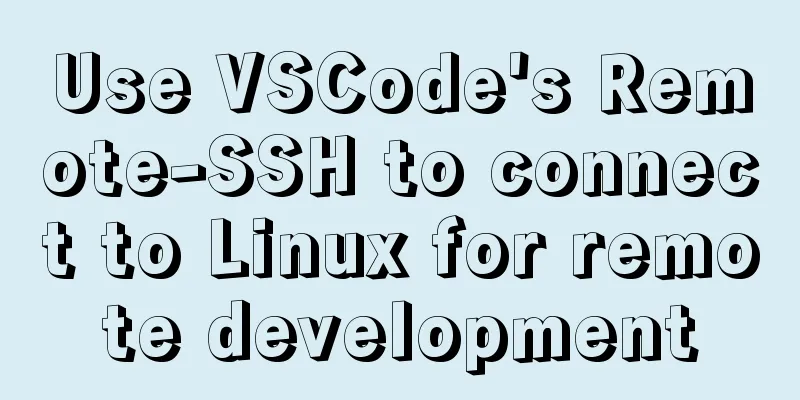 Use VSCode's Remote-SSH to connect to Linux for remote development