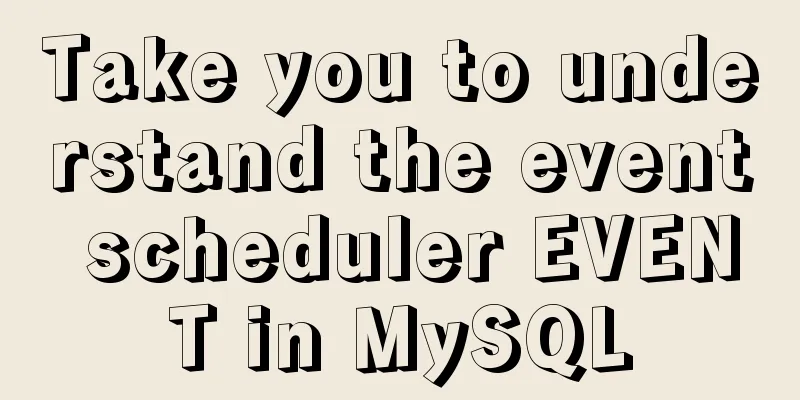 Take you to understand the event scheduler EVENT in MySQL