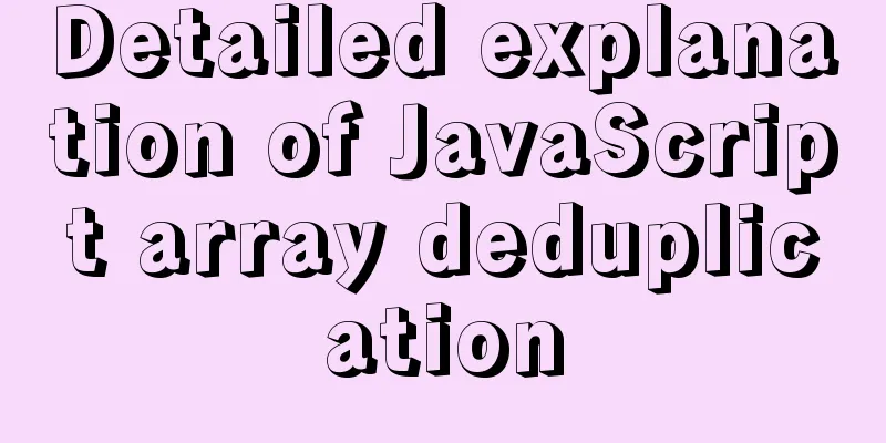 Detailed explanation of JavaScript array deduplication