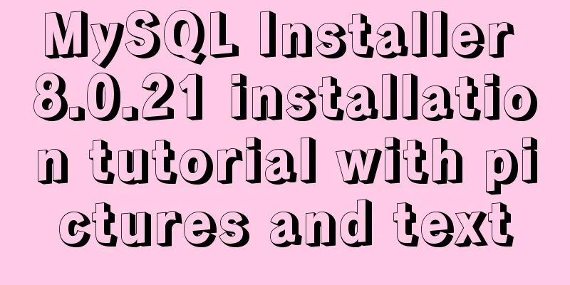 MySQL Installer 8.0.21 installation tutorial with pictures and text
