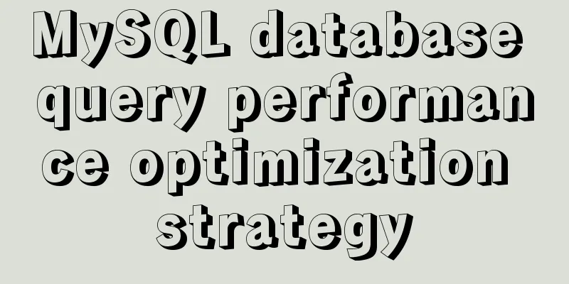 MySQL database query performance optimization strategy