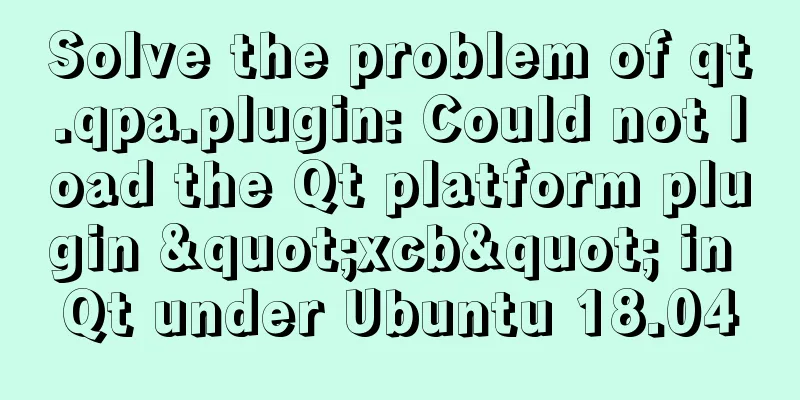 Solve the problem of qt.qpa.plugin: Could not load the Qt platform plugin "xcb" in Qt under Ubuntu 18.04