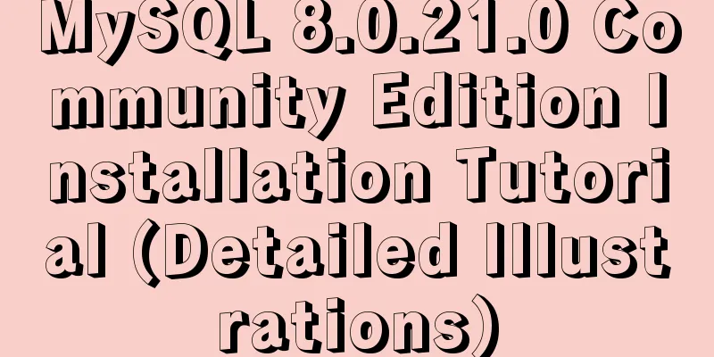 MySQL 8.0.21.0 Community Edition Installation Tutorial (Detailed Illustrations)