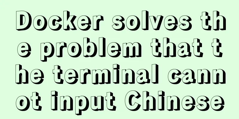 Docker solves the problem that the terminal cannot input Chinese
