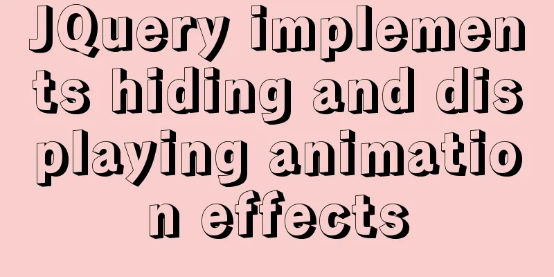 JQuery implements hiding and displaying animation effects