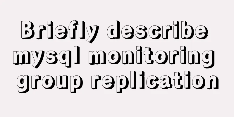 Briefly describe mysql monitoring group replication