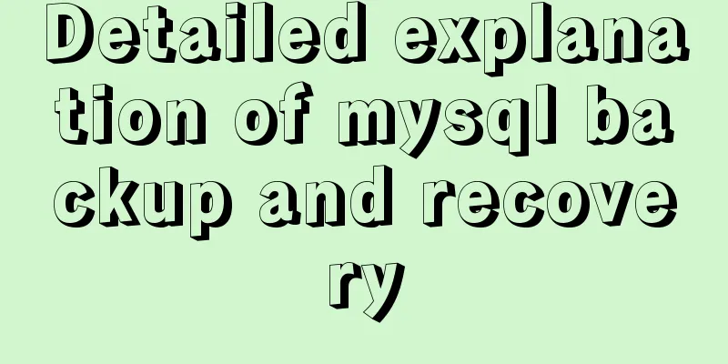 Detailed explanation of mysql backup and recovery