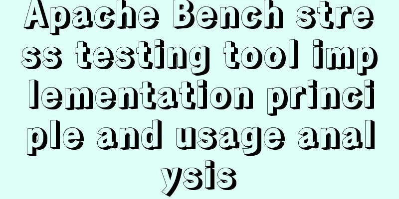 Apache Bench stress testing tool implementation principle and usage analysis
