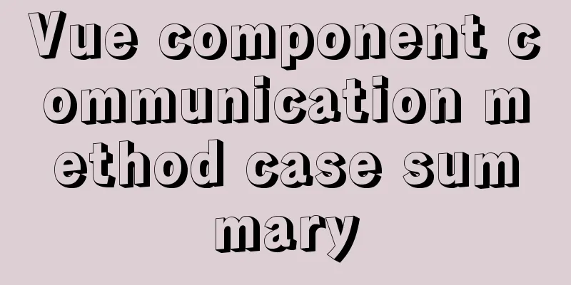 Vue component communication method case summary