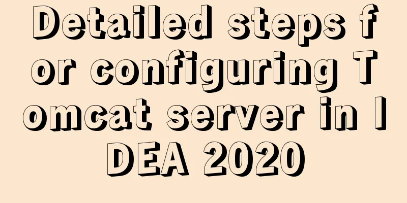 Detailed steps for configuring Tomcat server in IDEA 2020