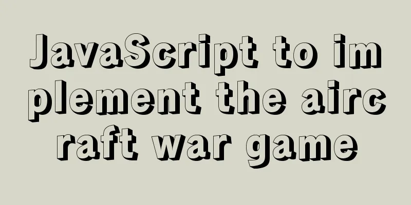 JavaScript to implement the aircraft war game
