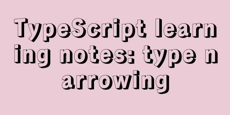TypeScript learning notes: type narrowing