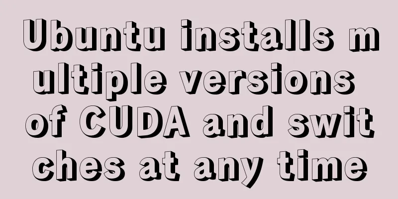 Ubuntu installs multiple versions of CUDA and switches at any time
