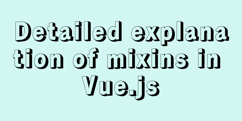 Detailed explanation of mixins in Vue.js
