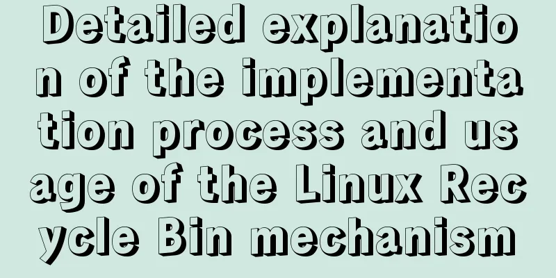 Detailed explanation of the implementation process and usage of the Linux Recycle Bin mechanism
