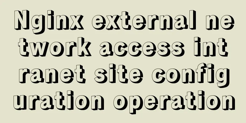 Nginx external network access intranet site configuration operation