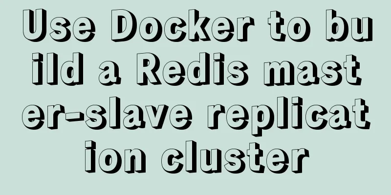 Use Docker to build a Redis master-slave replication cluster