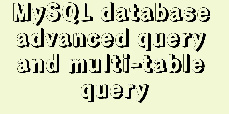 MySQL database advanced query and multi-table query