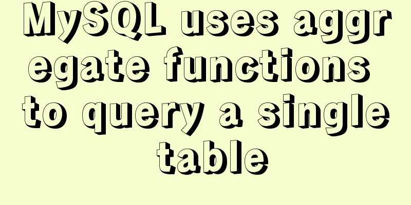 MySQL uses aggregate functions to query a single table