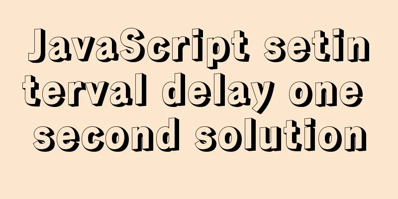 JavaScript setinterval delay one second solution