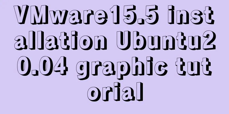 VMware15.5 installation Ubuntu20.04 graphic tutorial