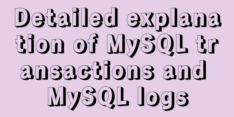 Detailed explanation of MySQL transactions and MySQL logs