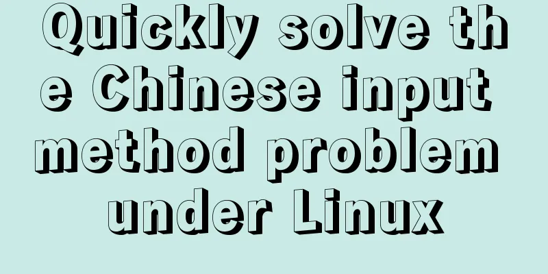Quickly solve the Chinese input method problem under Linux