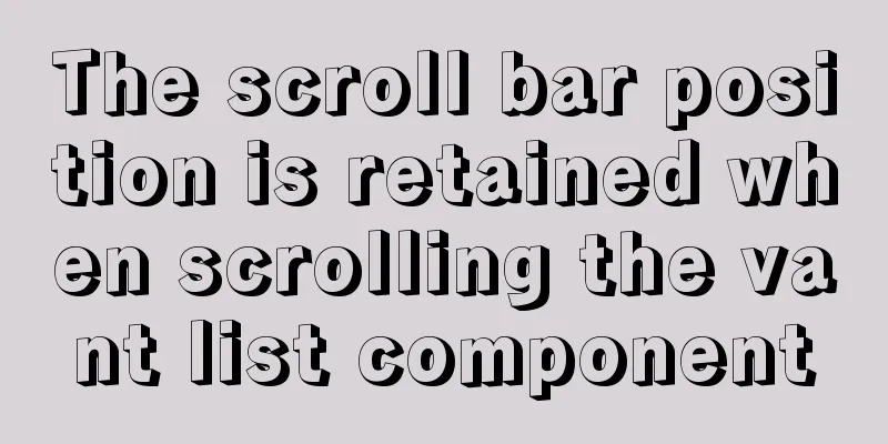 The scroll bar position is retained when scrolling the vant list component