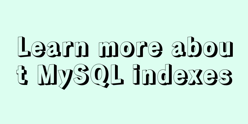 Learn more about MySQL indexes
