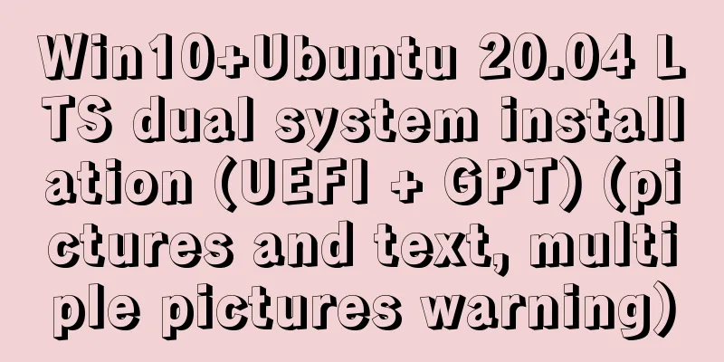 Win10+Ubuntu 20.04 LTS dual system installation (UEFI + GPT) (pictures and text, multiple pictures warning)