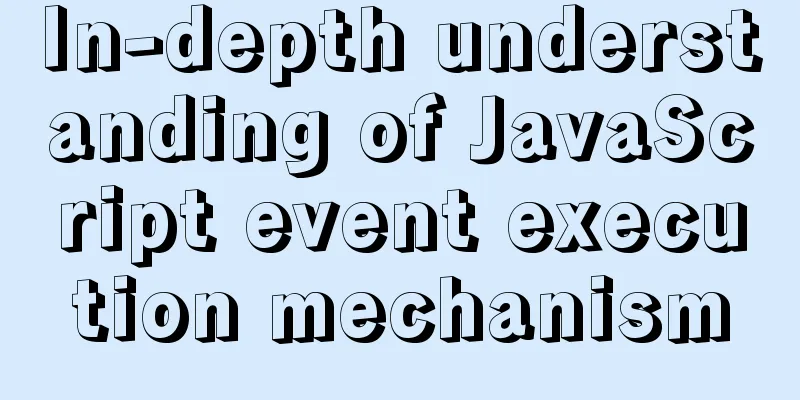In-depth understanding of JavaScript event execution mechanism