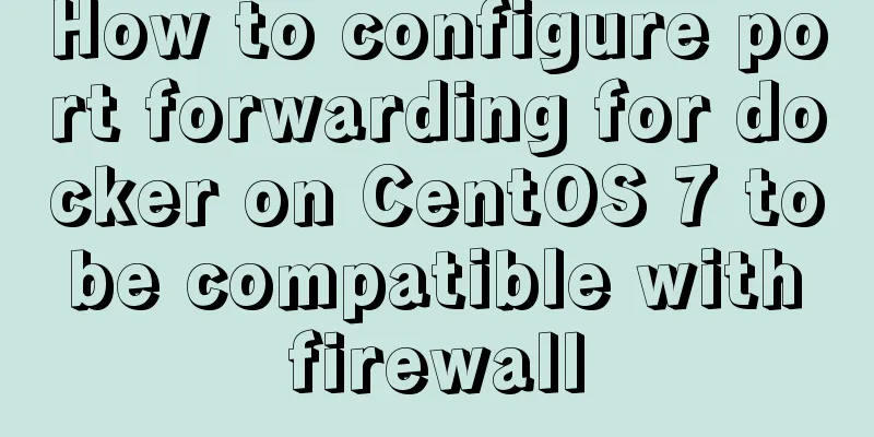 How to configure port forwarding for docker on CentOS 7 to be compatible with firewall