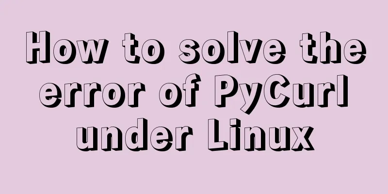 How to solve the error of PyCurl under Linux
