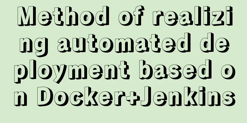 Method of realizing automated deployment based on Docker+Jenkins