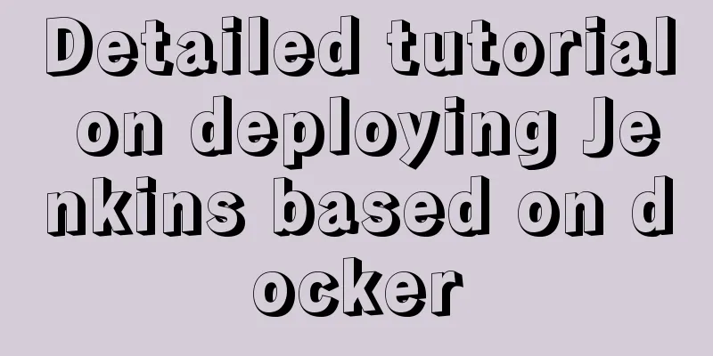 Detailed tutorial on deploying Jenkins based on docker