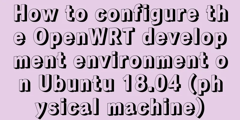 How to configure the OpenWRT development environment on Ubuntu 18.04 (physical machine)