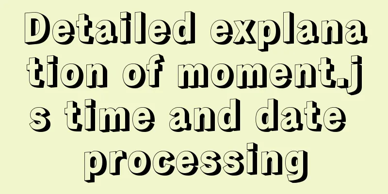 Detailed explanation of moment.js time and date processing