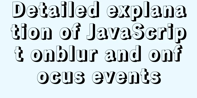 Detailed explanation of JavaScript onblur and onfocus events