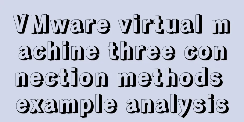VMware virtual machine three connection methods example analysis
