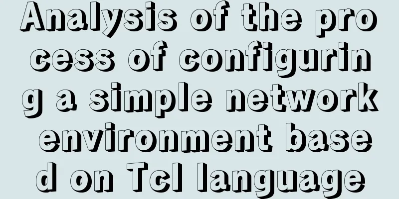 Analysis of the process of configuring a simple network environment based on Tcl language